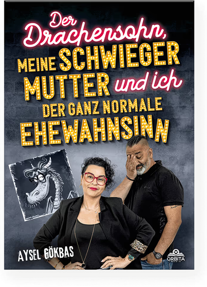Der Drachensohn, meine Schwiegermutter und ich – der ganz normale Ehewahnsinn: Aysels unzensierte Geschichten über das Eheglück, Vaginalpilz und Co. Der Überlebensratgeber mit Totlachgarantie