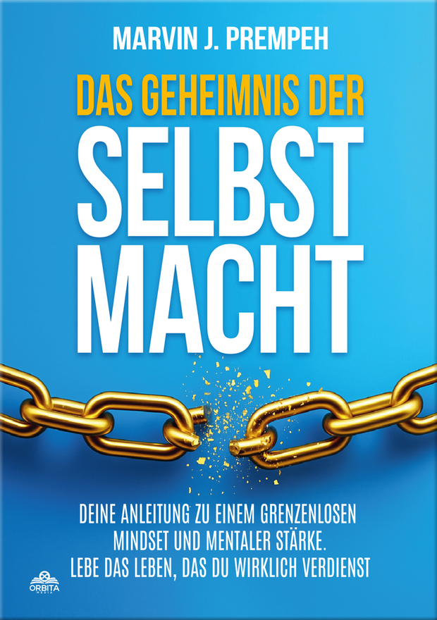 Das Geheimnis der Selbstmacht - Deine Anleitung zu einem grenzenlosen Mindset und mentaler Stärke: Beherrsche deine Gedanken, lenke deine Gefühle und lebe das Leben, das du wirklich verdienst
