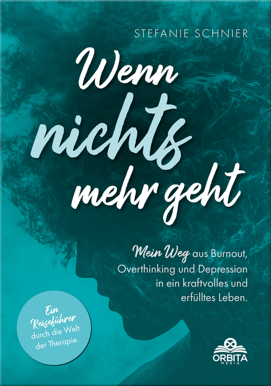 Wenn nichts mehr geht: Mein Weg aus Burnout, Overthinking und Depression in ein kraftvolles und erfülltes Leben