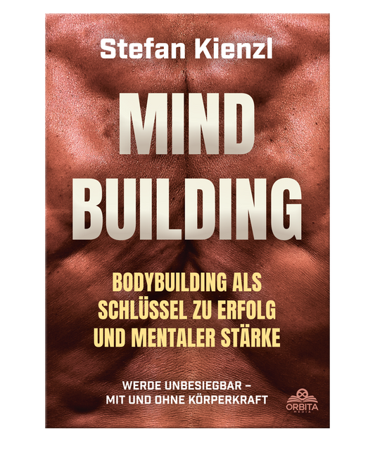 Mindbuilding: Bodybuilding als Schlüssel zu Erfolg und mentaler Stärke. Werde unbesiegbar - mit und ohne Körperkraft