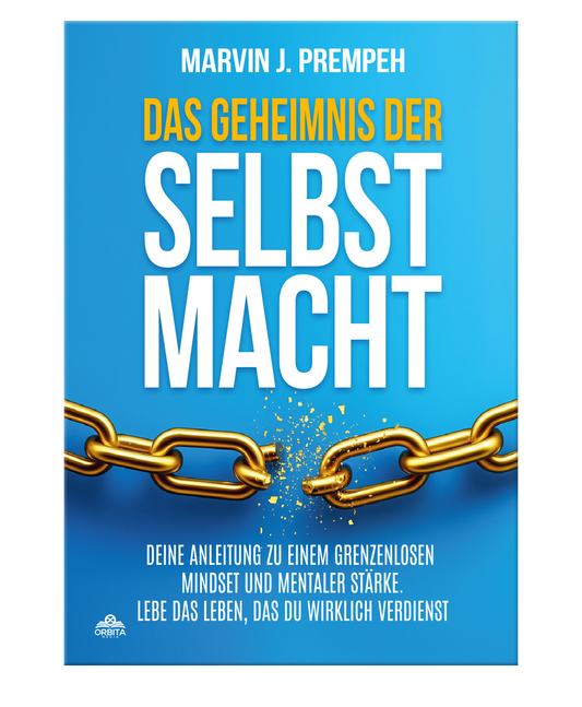 Das Geheimnis der Selbstmacht - Deine Anleitung zu einem grenzenlosen Mindset und mentaler Stärke